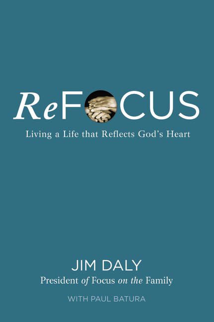 Refocus: Living a Life that Reflects God's Heart by Jim Daly image 0