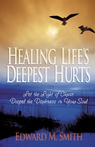 Healing Life's Deepest Hurts by Edward M. Smith image 0