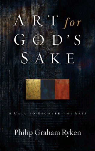 Art for God's Sake: A Call To Recover The Arts by Philip Graham Ryken image 0