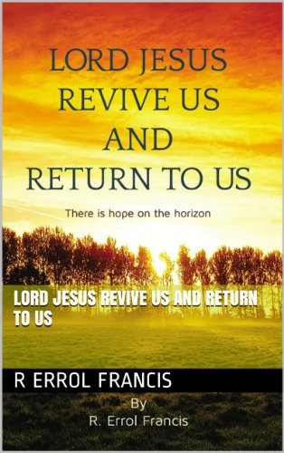 Lord Jesus Revive Us and Return to Us by R. Errol Francis image 0