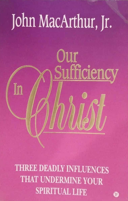 Our Sufficiency In Christ by John MacArthur Jr. image 0