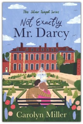Not Exactly Mr. Darcy By: Carolyn Miller