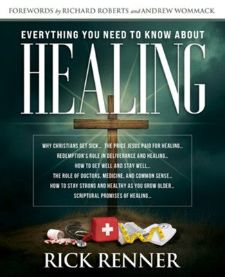 Everything You Need to Know About Healing by Rick Renner, Andrew Wommack