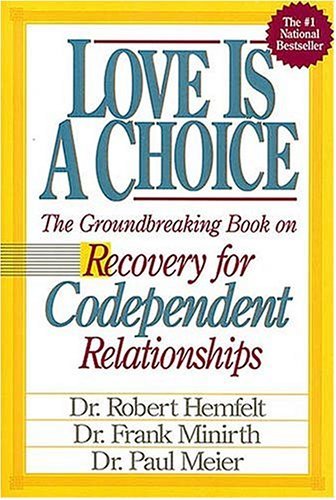 Love Is A Choice by Robert Hemfelt, Frank Minirth, Paul Meier