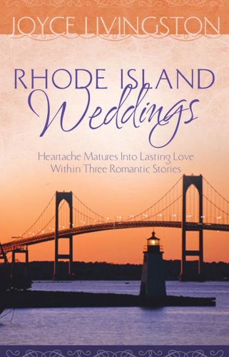 Rhode Island Weddings: Heartache Transforms into Lasting Love within Three Romantic Stories by Joyce Livingston
