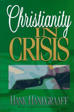 Christianity In Crisis by Hank Hanegraaff