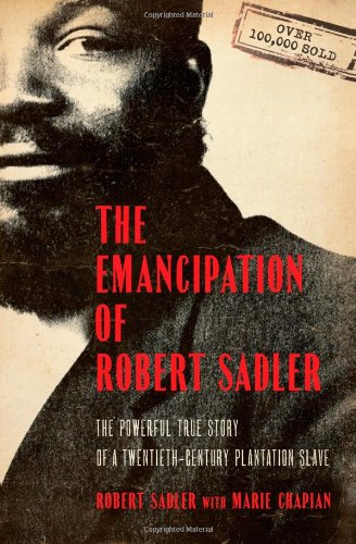Emancipation of Robert Sadler: Powerful True Story of a Twentieth-Century Plantation Slave by Robert Sadler