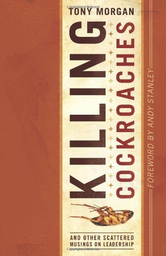 Killing Cockroaches: And Other Scattered Musings on Leadership by Tony Morgan
