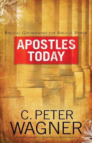 Apostles Today by C. Peter Wagner