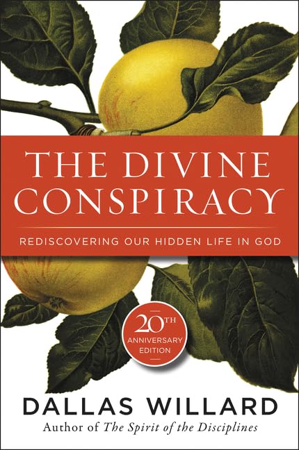 Divine Conspiracy: Rediscovering Our Hidden Life In God by Dallas Willard