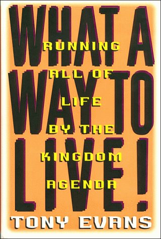 What a Way to Live! by Tony Evans