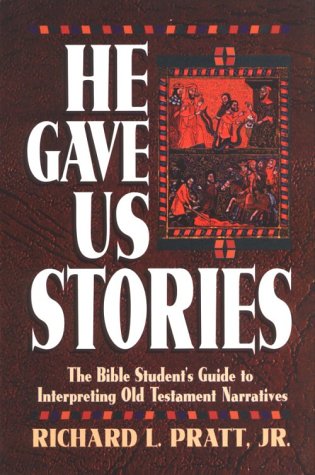 He Gave Us Stories: Bible Student's Guide to Interpreting Old Testament Narratives by Richard L. Pratt, Jr.