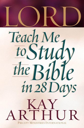 Lord, Teach Me to Study the Bible in 28 Days by Kay Arthur