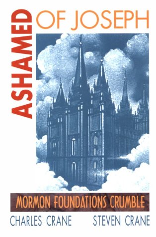 Ashamed of Joseph: Mormon Foundations Crumble by Charles Crane and Steven Crane