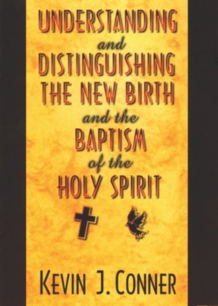 Understanding and Distinguishing the New Birth and Baptism by Kevin J. Conner image 0