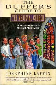 Duffer's Guide to the Medieval Church: The Tutorial Notes of Michael Alexander by Josephine Laffin