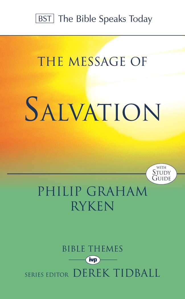 Message of Salvation (Bible Speaks Today) by Philip Graham Ryken