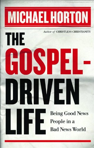 Gospel-Driven Life by Michael Horton