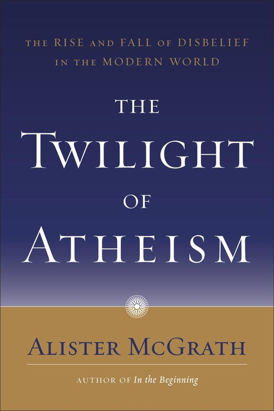 Twilight of Atheism by Alister McGrath