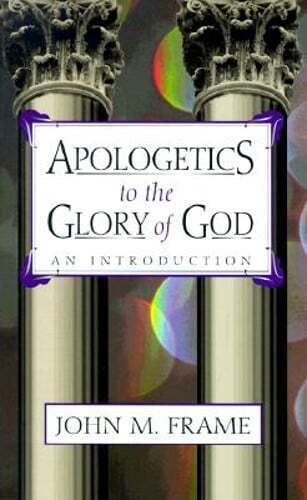Apologetics to the Glory of God: An Introduction by John M. Frame image 0