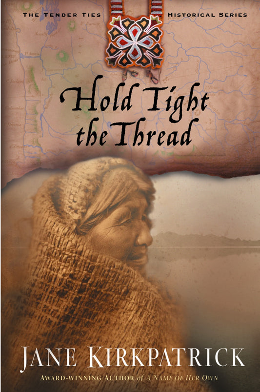 Hold Tight the Thread (Tender Ties Historical Series #3) by Jane Kirkpatrick image 0