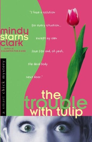 The Trouble With Tulip by Mindy Starns Clark image 0