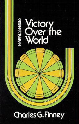 Victory Over the World (Revival Sermon Series) by Charles Finney image 0