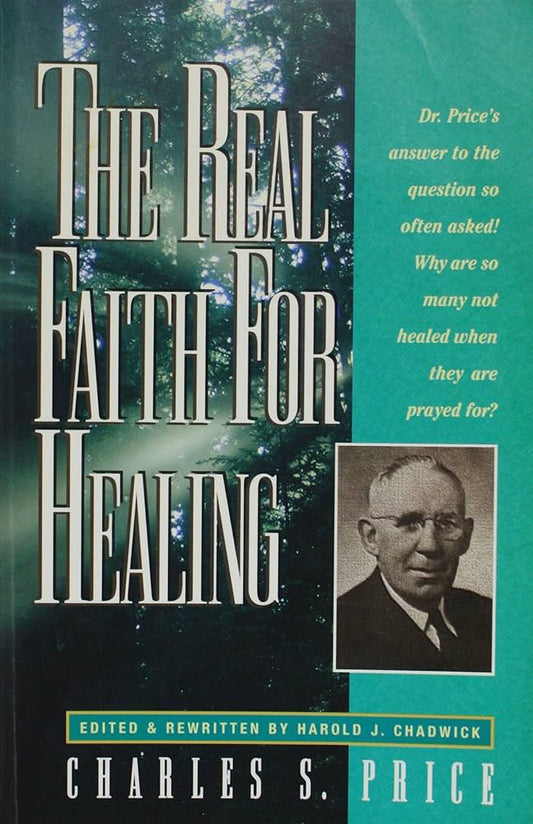 The Real Faith For Healing by Charles S. Price image 0