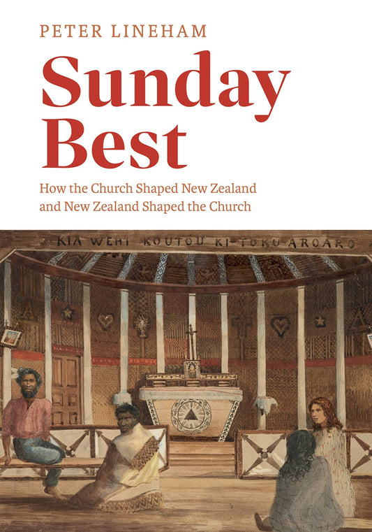 Sunday Best: How the Church Shaped NZ and NZ Shaped the Church by Peter Lineham image 0
