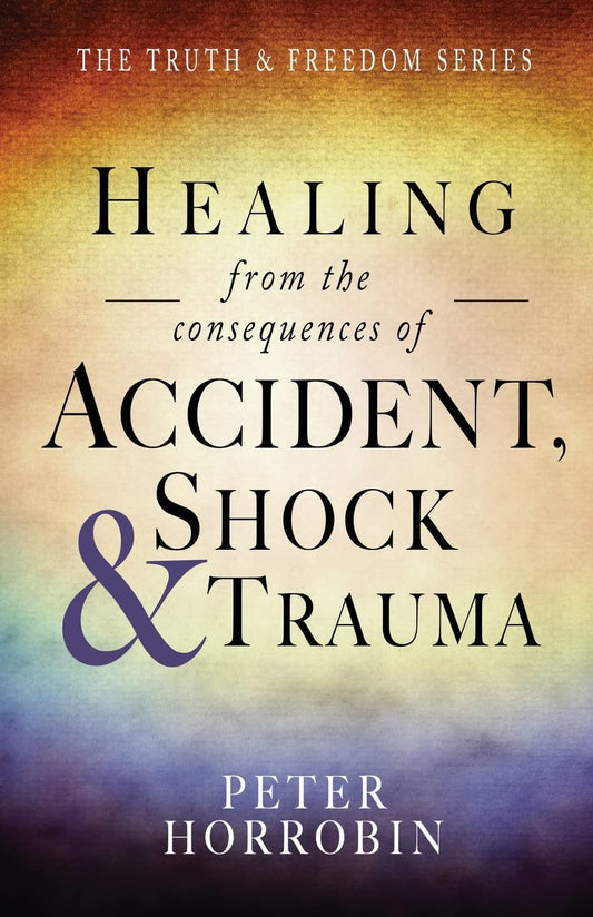 Healing from the consequences of Accident, Shock & Trauma by Peter Horrobin image 0