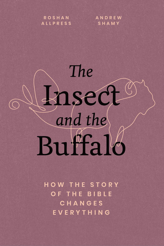 Insect And The Buffalo: How The Story of The Bible Changes Everything by Roshan Allpress and Andrew Shamy (Copy)