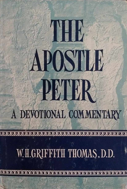 Apostle Peter: A Devotional Commentary by W.H. Griffith Thomas, D.D. image 0