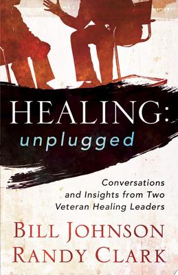 Healing: Unplugged by Bill Johnson and Randy Clark image 0