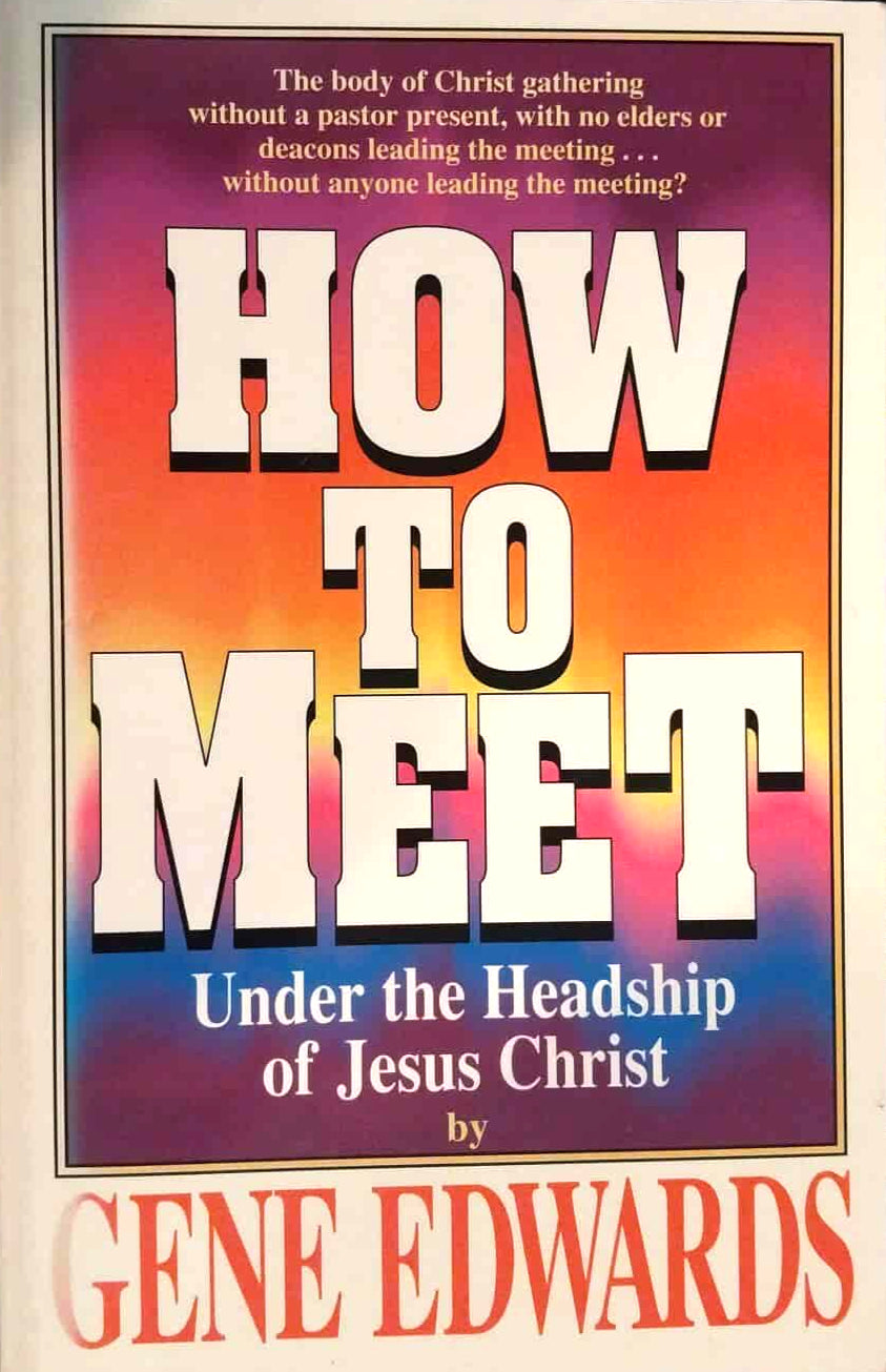 How To Meet Under the Headship of Jesus Christ by Gene Edwards image 0