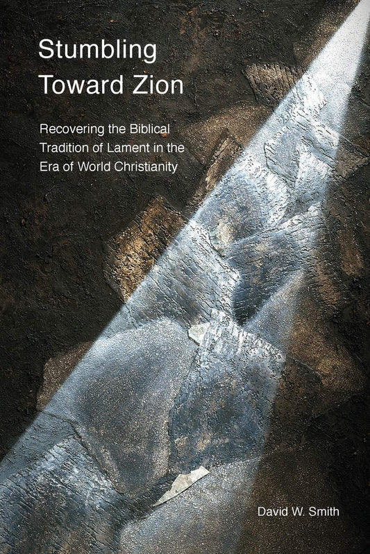 Stumbling Toward Zion: Recovering the Biblical Tradition of Lament by D.W. Smith image 0