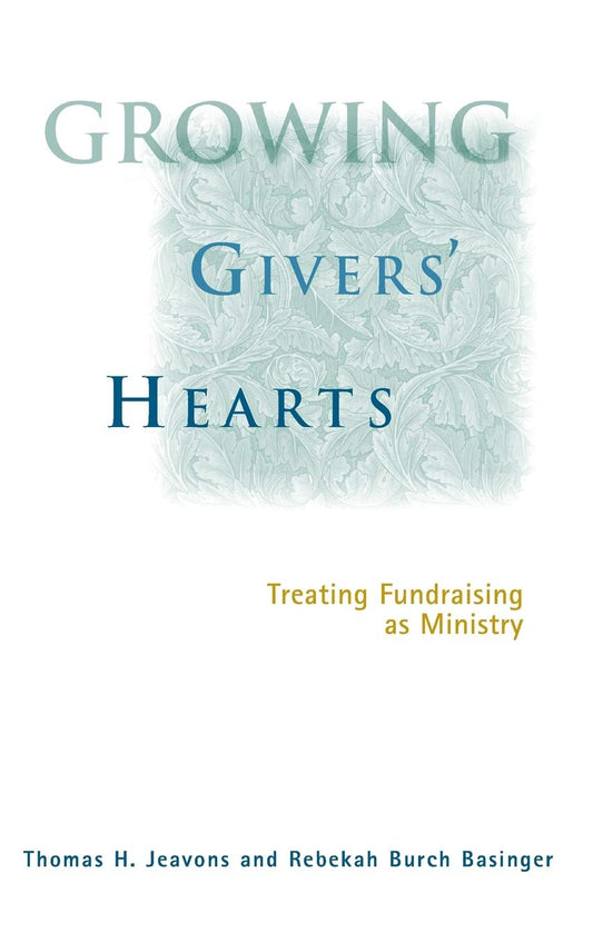 Growing Giver's Hearts: Fundraising as Ministry by Thomas H. Jeavons et al image 0