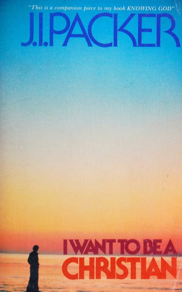 I Want to Be a Christian by J.I. Packer image 0