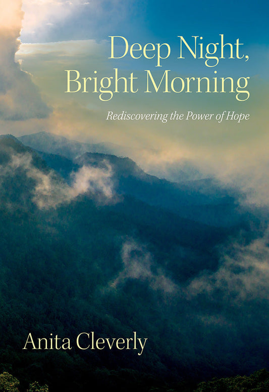 Deep Night, Bright Morning: Rediscovering the Power of Hope by Anita Cleverly image 0