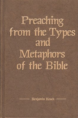 Preaching from the Types and Metaphors of the Bible by Benjamin Keach image 0
