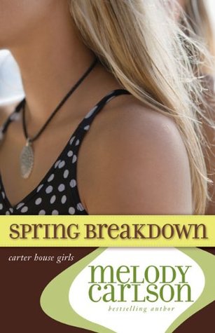 Spring Breakdown (Carter House Girls #7) by Melody Carlson image 0
