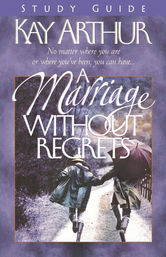A Marriage Without Regrets Study Guide by Kay Arthur image 0