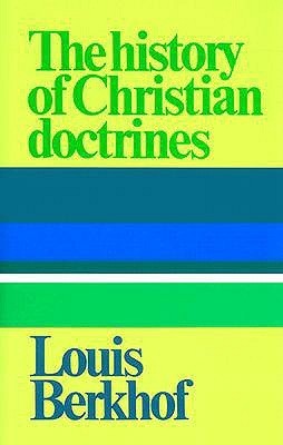 History of Christian Doctrine by Louis Berkhof