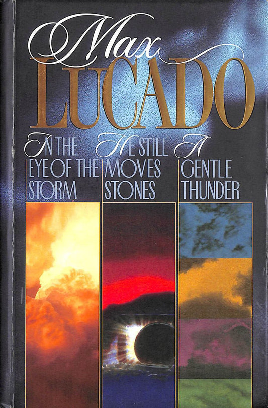 Max Lucado 3 in 1: In the Eye of the Storm/He Still Moves Stones/Gentle Thunder image 0