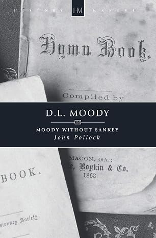 D.L. Moody: Moody without Sankey (History Maker) by John Pollock