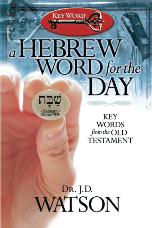 A Hebrew Word for the Day: Key Words from the Old Testament by J. D. Watson