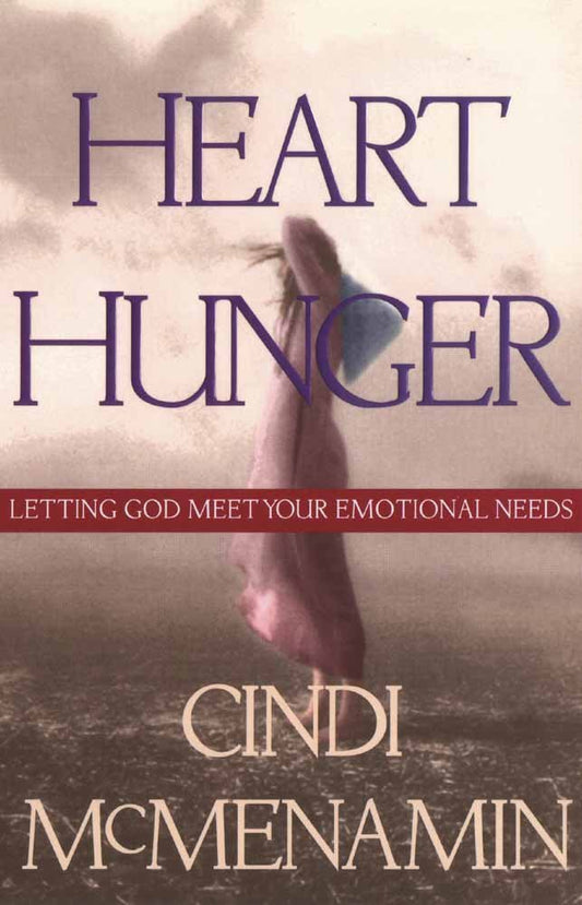 Heart Hunger: Letting God Meet Your Emotional Needs by Cindi McMenamin