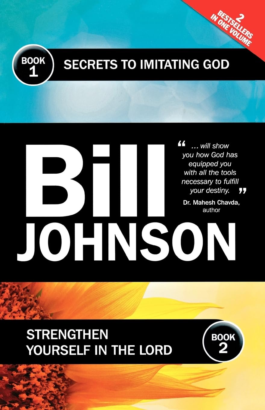 Secrets of Imitating God/Strengthen Yourself in the Lord by Bill Johnson (2-in-1)