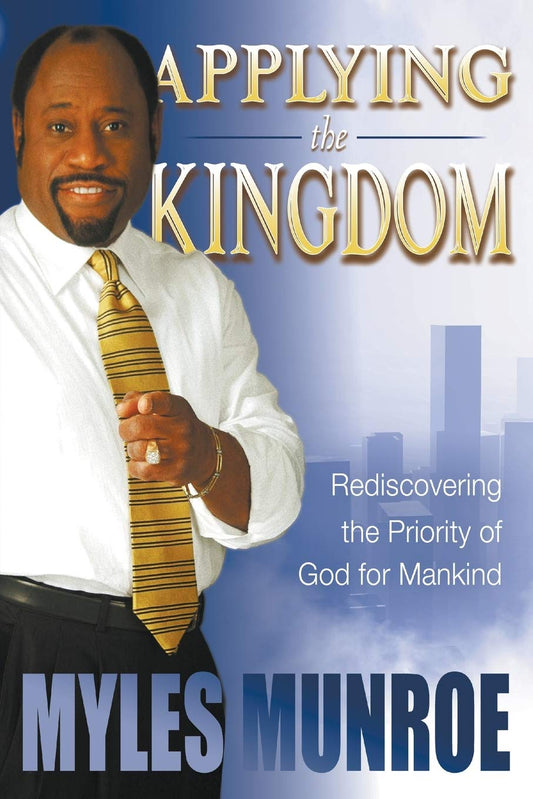 Applying the Kingdom by Myles Munroe