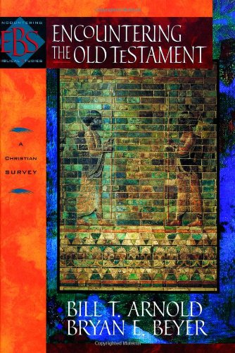Encountering the Old Testament by Bill T. Arnold and Bryan E. Beyer