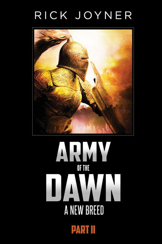 Army of the Dawn, Part II: A New Breed by Rick Joyner